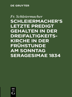 cover image of Schleiermacher's letzte Predigt gehalten in der Dreifaltigkeits-Kirche in der Frühstunde am Sonntag Seragesimae 1834